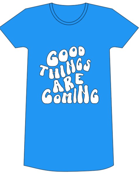 Good Things Are Coming Teeshirt