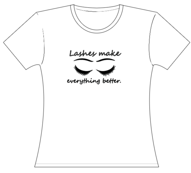 Lashes with Eyebrows Make Everything Better Teeshirt printed on the Front