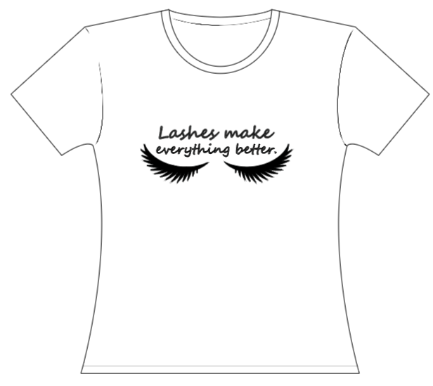 Lashes with Eyebrows Make Everything Better Teeshirt printed on the Front