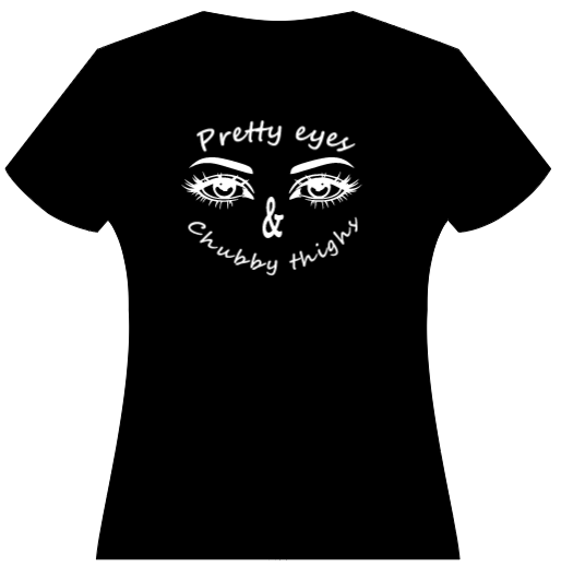 Pretty Eyes & Chubby Thighs Teeshirt